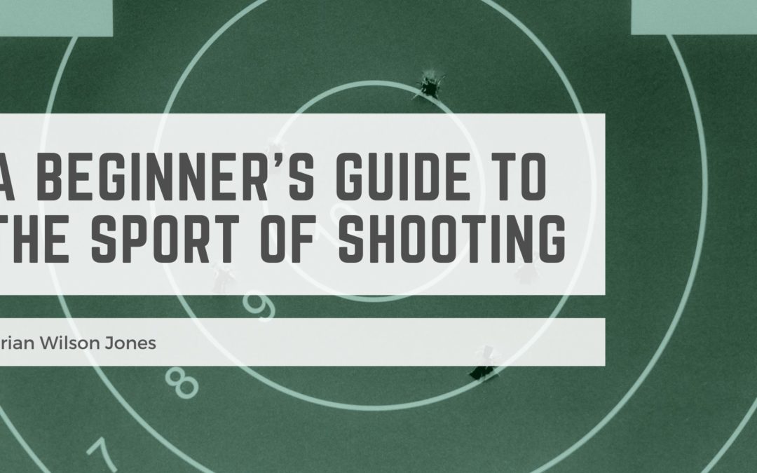 A Beginner’s Guide to the Sport of Shooting